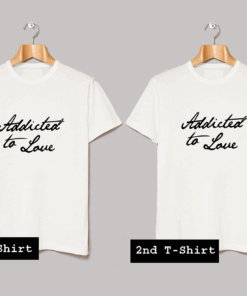 Addicted To Love T Shirt