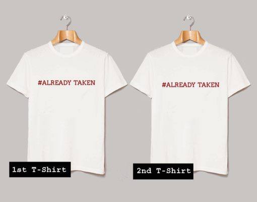 Already Taken T Shirt