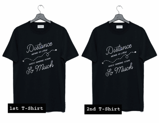 Distance Means Nothing T Shirt