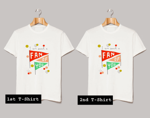 I Am Such A Fan Of You T Shirt