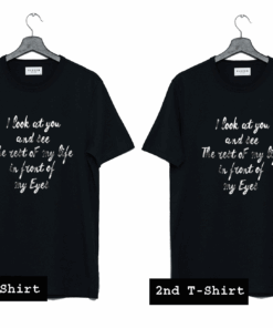 I Look At You And See T Shirt