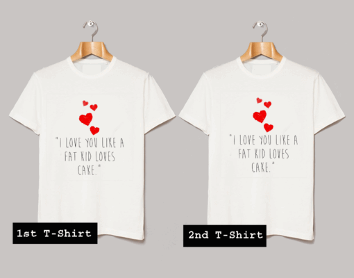 I Love You Like A Fat Boy Like Cake T Shirt
