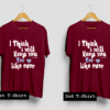 I Think I Will keep You T Shirt