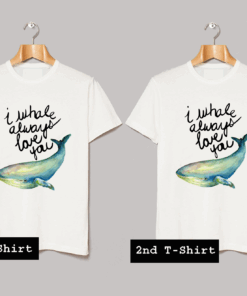 I Whale Always Love You T Shirt