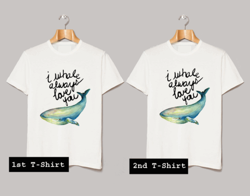I Whale Always Love You T Shirt