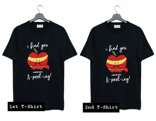 I find you A-peel-ing T Shirt