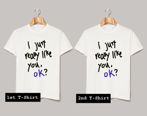 I just Really Like You T Shirt