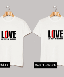 Love Like There Is No Tommorow T Shirt
