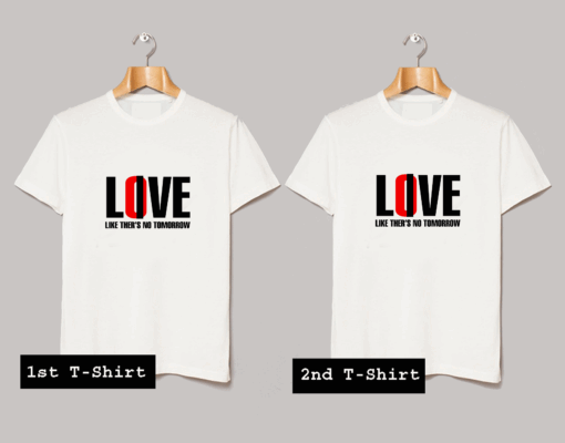 Love Like There Is No Tommorow T Shirt