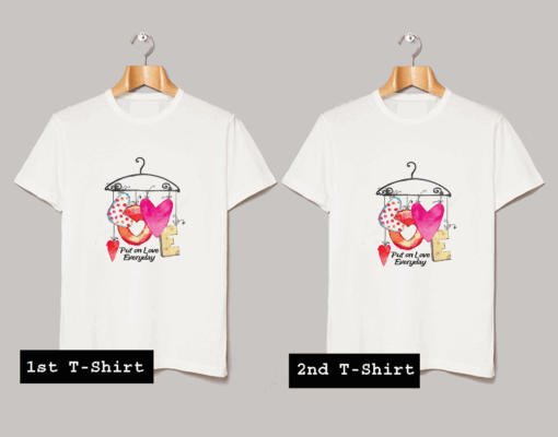 Put On Love Everyday T Shirt