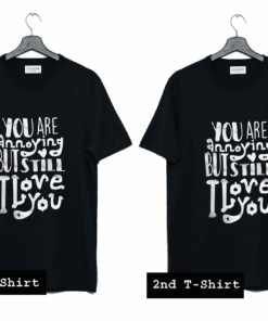 You Are Annoying But Still I Love You T Shirt