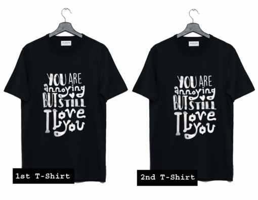 You Are Annoying But Still I Love You T Shirt