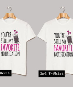 You Are Still My Favourite Notification T Shirt