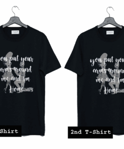 You Put Your Arms Around Me T Shirt