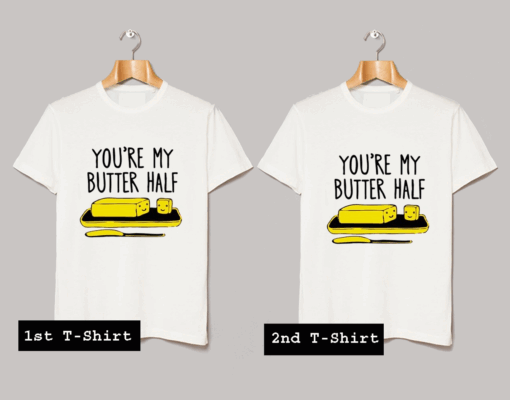 You are my butter half T Shirt