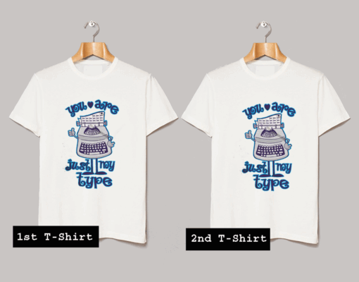 You're My Type T Shirt