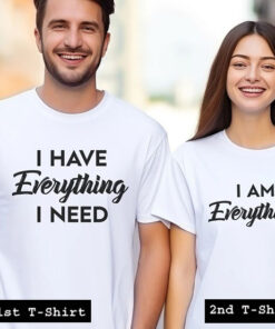 i have everything i need tshirt couple