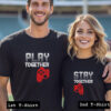 play stay together couple tshirt