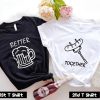Better Together Couple T Shirt