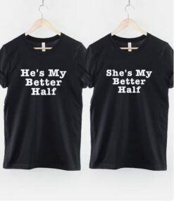 He's - She's My Better Half tshirt thd