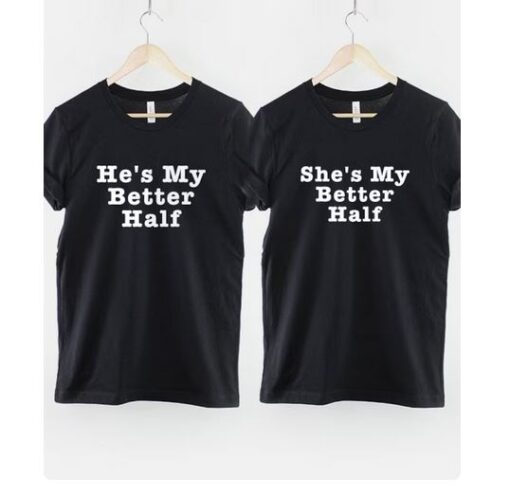 He's - She's My Better Half tshirt thd