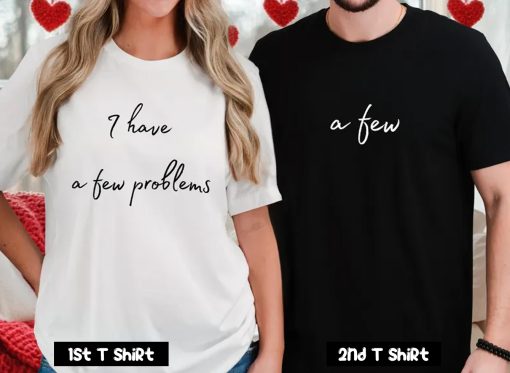 I Have A Few Problems Couple T Shirt SV