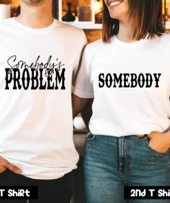 Somebody - Somebody's Problem Couples T-Shirt SV