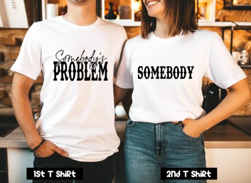 Somebody - Somebody's Problem Couples T-Shirt SV