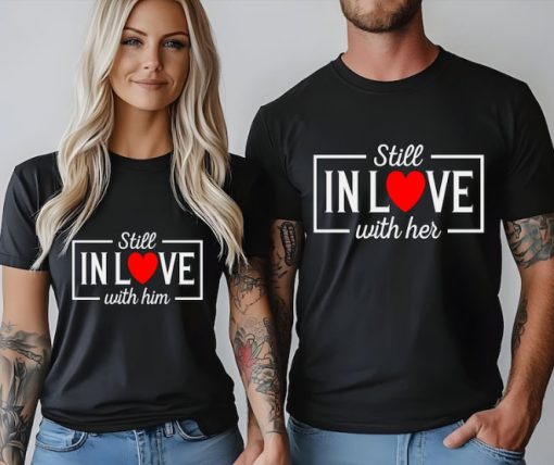 Still in Love with Him Still in Love with Her Couple Shirt ce