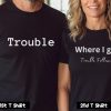 Trouble Where I Go Trouble Follows Couple T Shirt SV