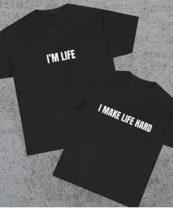 i make life hard Tee couple T-shirt thd