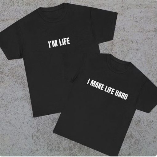 i make life hard Tee couple T-shirt thd