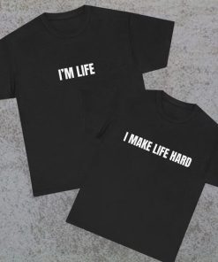 i make life hard Tee funny couple T-shirt thd