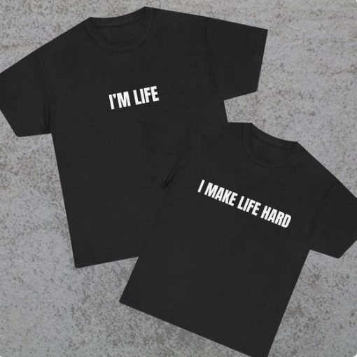 i make life hard Tee funny couple T-shirt thd