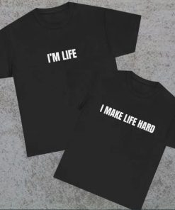 i make life hard couple matching T-shirt CE