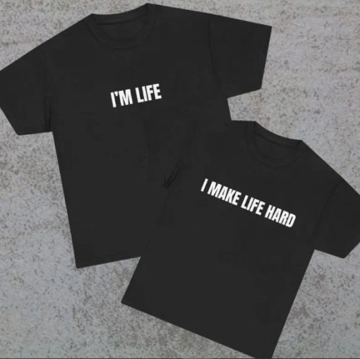 i make life hard couple matching T-shirt CE