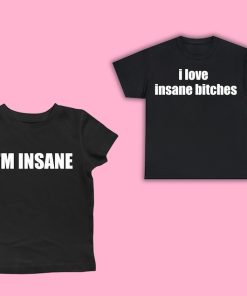 I Love Insane Bitches + I Am Insane Couple’s t-shirt
