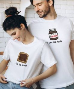 If you are Nutella I’m the bread Couples T shirts thd
