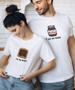 If you are Nutella I’m the bread Design Couples T shirts thd