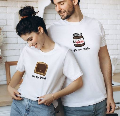 If you are Nutella I’m the bread Design Couples T shirts thd