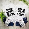 Nothing Sense We're T-Shirt