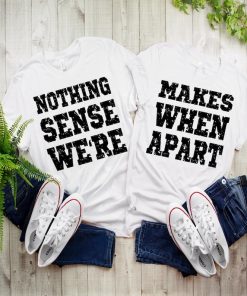Nothing Sense We're T-Shirt