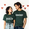 Somebody's Problem Couple TShirt