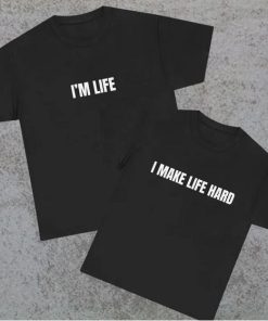 i make life hard Tee couple matching T-shirt thd