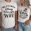 My Favorite Disney Villain is my Wife T-Shirt