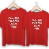 I will be there for you Couple T-Shirts thd