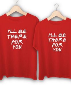 I will be there for you Couple T-Shirts thd