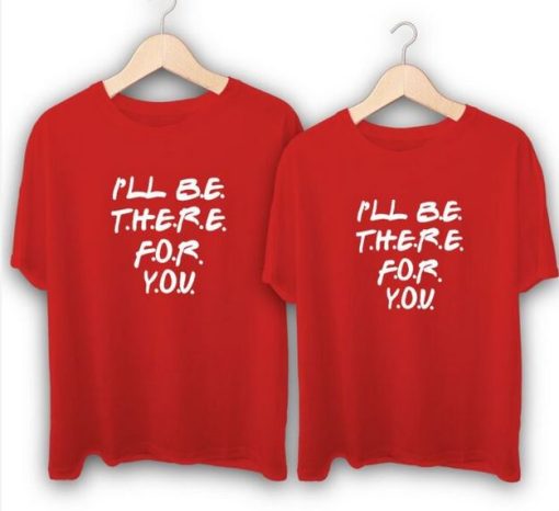 I will be there for you Couple T-Shirts thd