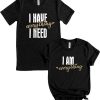 I Have Everything I Need T-Shirt