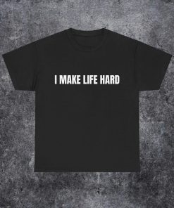 I Make Life Hard Matching Couples T-Shirt